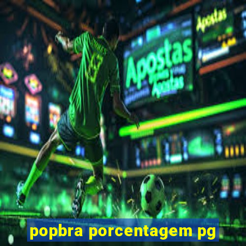 popbra porcentagem pg